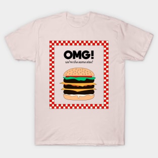 OMG! We're the same size! Fastfood Burger T-Shirt